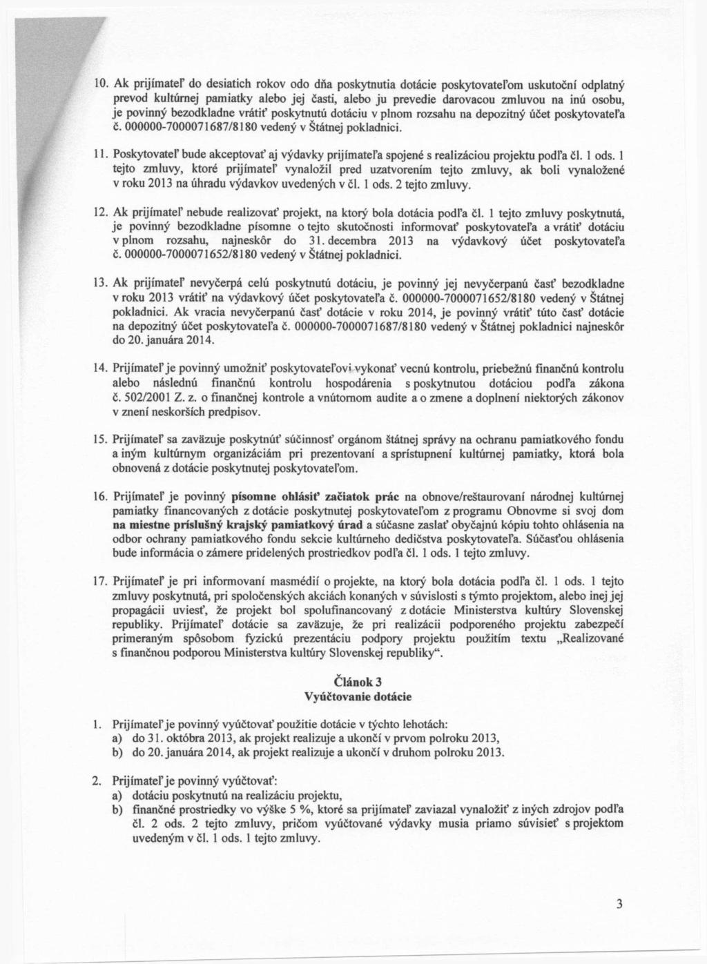 10. Ak prijímateľ do desiatich rokov odo dňa poskytnutia dotácie poskytovateľom uskutoční odplatný prevod kultúrnej pamiatky alebo jej časti, alebo ju prevedie darovacou zmluvou na inú osobu, je