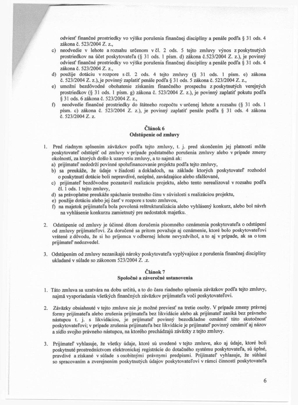 odviesť finančné prostriedky vo výške porušenia finančnej disciplíny a penále podľa 31 ods. 4 zákona č. 523/2004 Z. z., c) neodvedie v lehote a rozsahu určenom v čl. 2 ods.