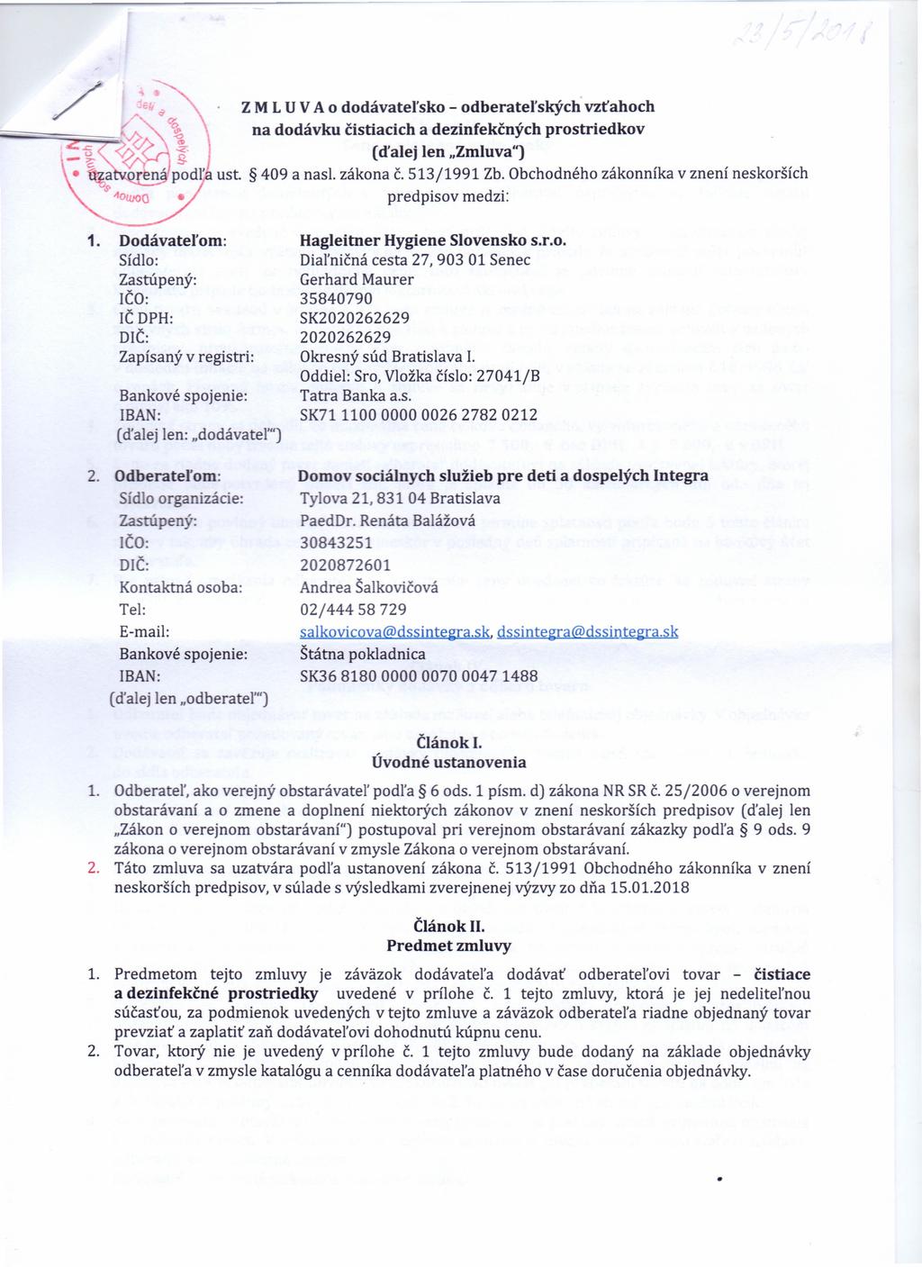 / Z M L U V A o dodávateľsko - odberateľských vzťahoch na dodávku čistiacich a dezinfekčných prostriedkov (ďalej len "Zmluva") ust. 409 a nasl. zákona č. 513/1991 Zb.