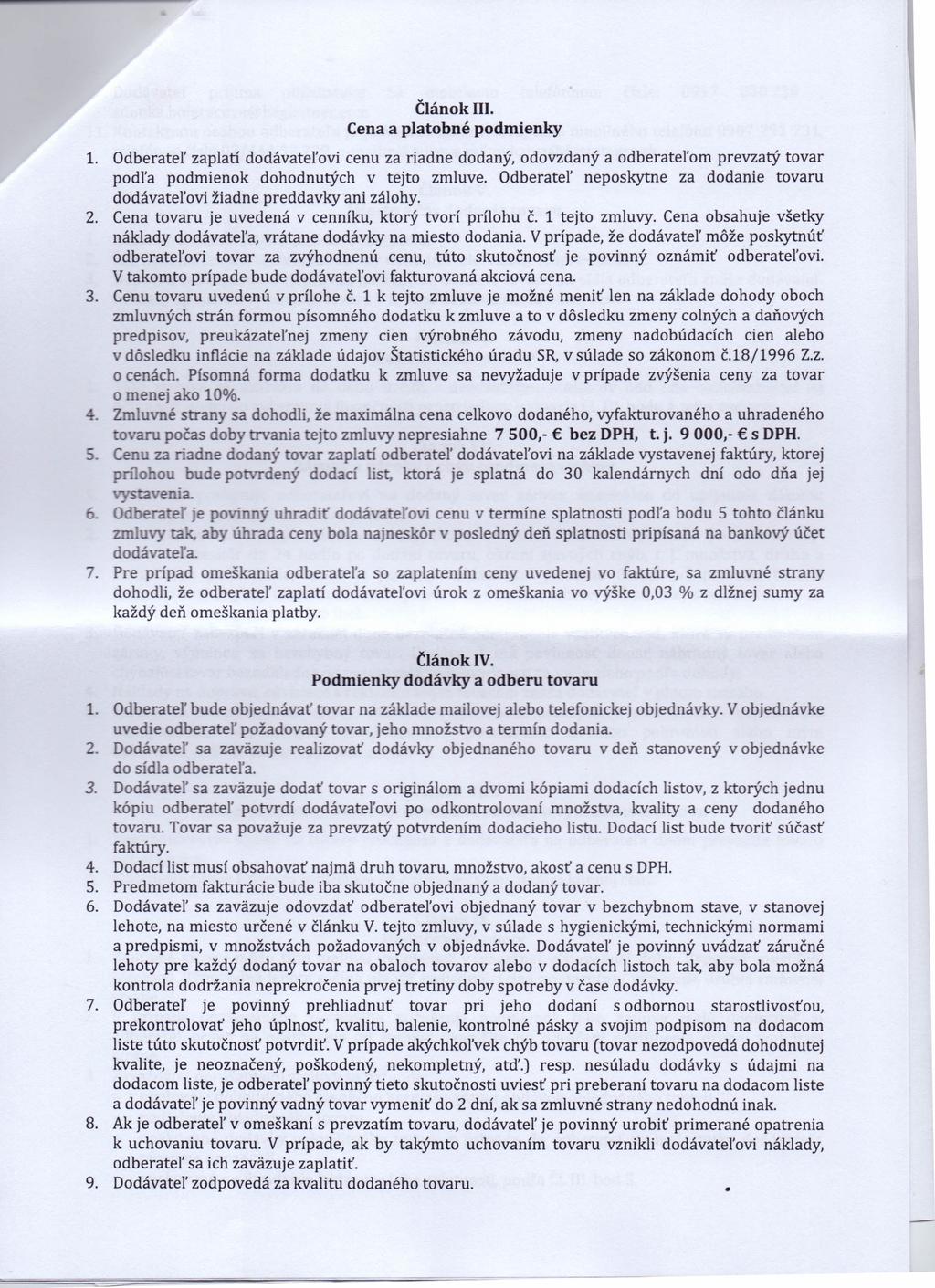 Článok Cena a platobné III. podmienky 1. Odberateľ zaplatí dodávateľovi cenu za riadne dodaný, odovzdaný a odberateľom prevzatý tovar podľa podmienok dohodnutých v tejto zmluve.