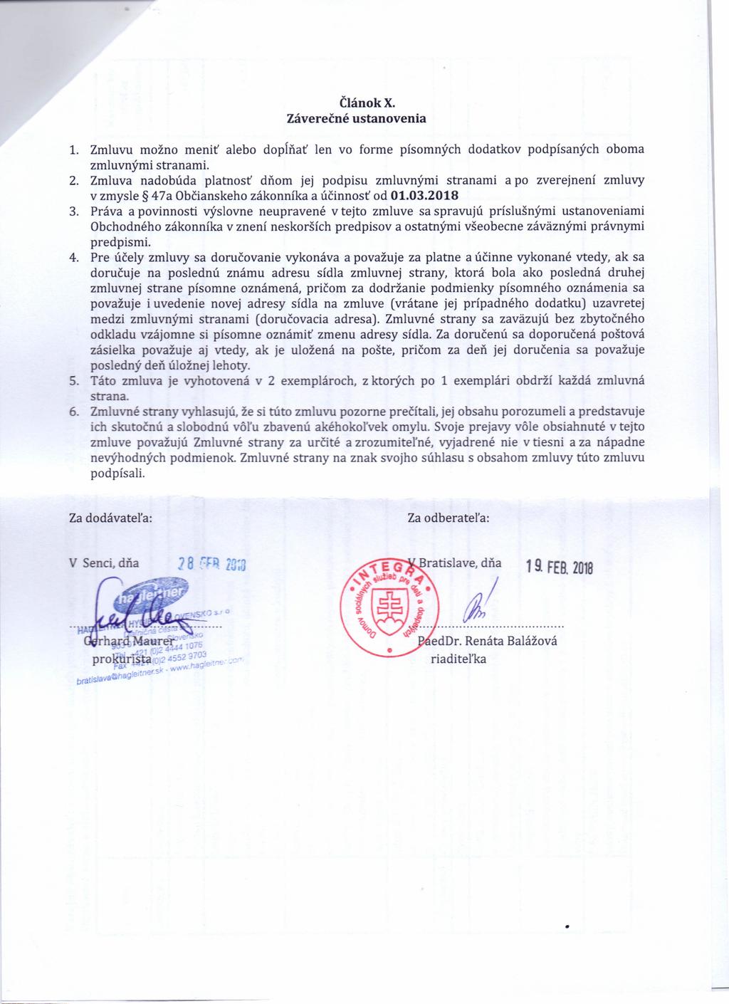 ČlánokX. Záverečné ustanovenia 1. Zmluvu možno meniť alebo dopíňať len vo forme písomných dodatkov podpísaných oboma zmluvnými stranami. 2.