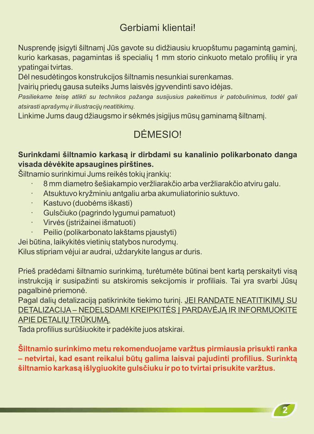 Instrukce k montáži Vážení zákazníci! Děkujeme Vám za nákup tohoto skleníku. Jeho konstrukce je z profilů širokých 78 mm z galvanizované oceli, která se pyšní extrémní pevností.