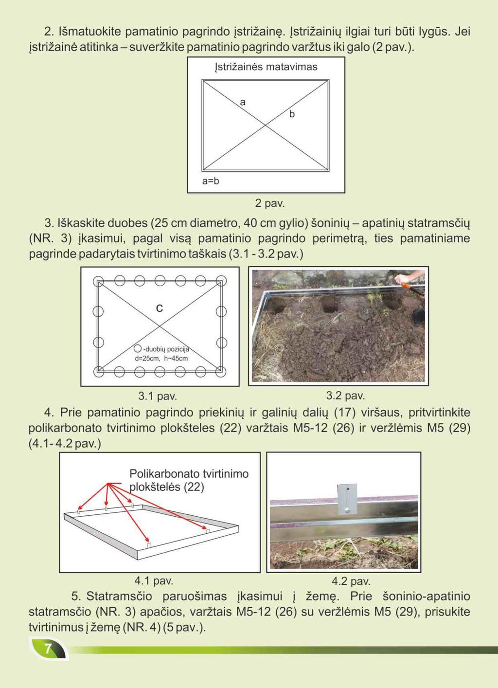 2. Vyměřte úhlopříčku základového rámu (Obrázek 2). Délky úhlopříček musí být shodné. Pokud úhlopříčky souhlasí, dotáhněte rouby základového rámu. Obrázek 2 3.