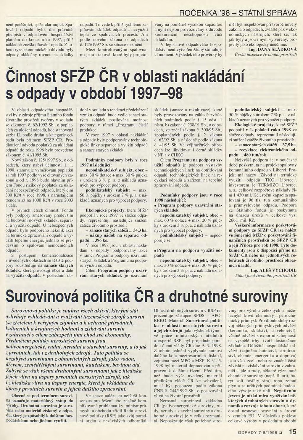 ROČENKA 98 - STÁTNÍ SPRÁVA není potěšující, spíše alarmující. Spalování odpadů bylo, dle právních předpisů v odpadovém hospodářství platném do konce roku 1997, příliš nákladné zneškodňování opadů.
