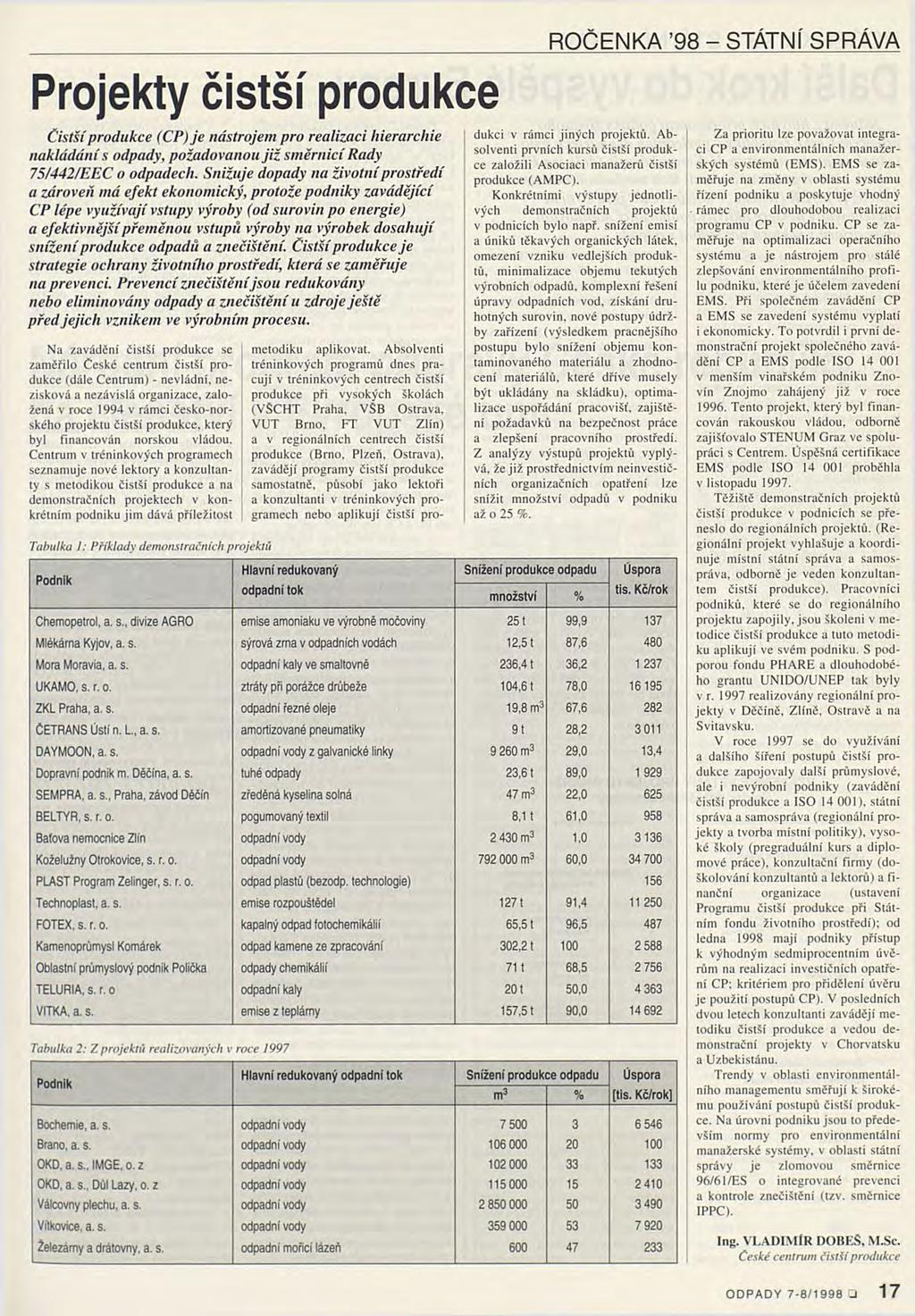 Projekty čistší produkce Čistší produkce (CP) je nástrojem pro realizaci hierarchie nakládání s odpady, požadovanou již směrnicí Rady 75/442/EEC o odpadech.