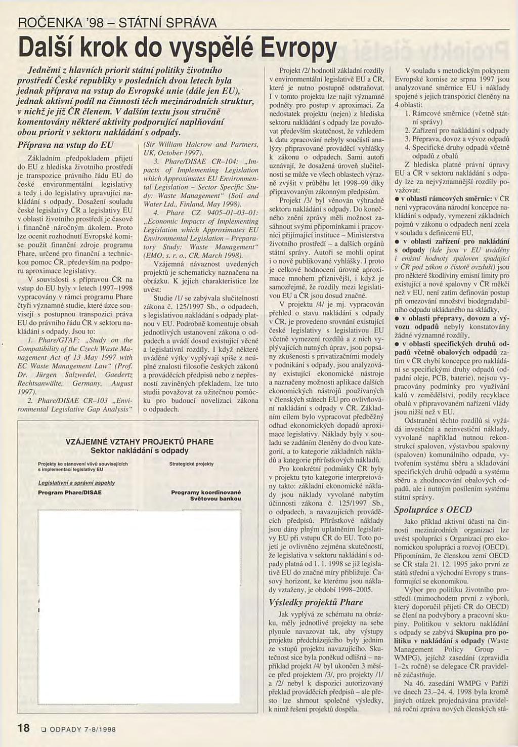 ROČENKA 98 - STÁTNÍ SPRÁVA Další krok do vyspělé Evropy Jedněmi z hlavních priorit státní politiky životního prostředí České republiky v posledních dvou letech byla jednak příprava na vstup do