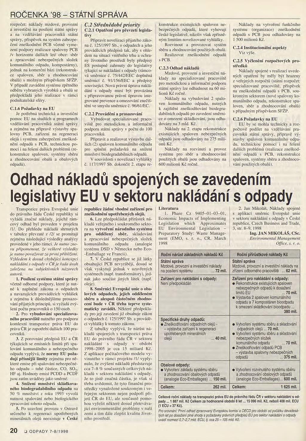 ROČENKA 98 - STÁTNÍ SPRÁVA rozpočet: náklady mzdové, provozní á investiční na posílení státní správy a na vzdělávání pracovníků státní správy, příspěvek na systém zabezpečení zneškodnění PCB včetně