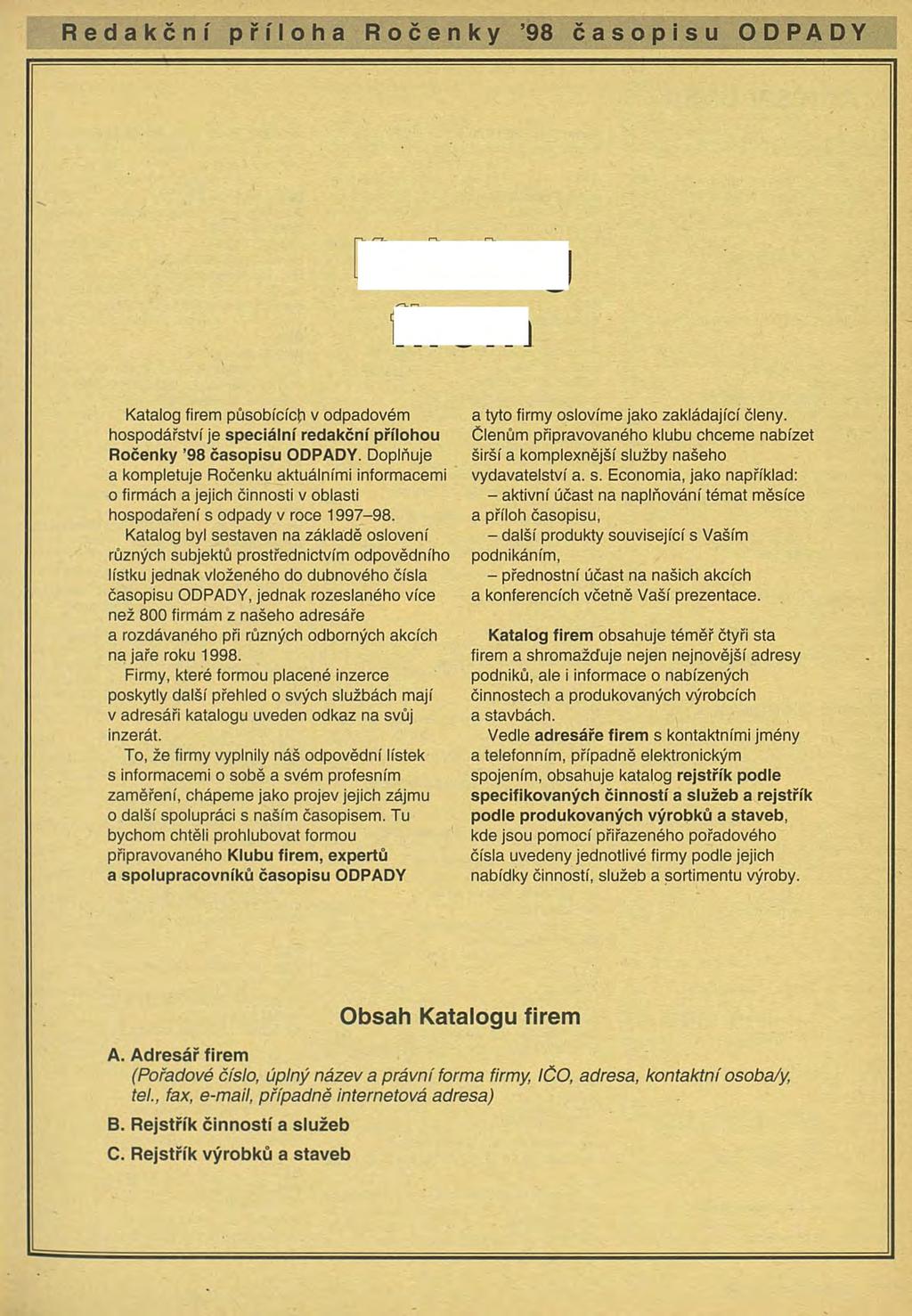 Redakční příloha Ročenky 98 časopisu ODPADY CcMc (C)(C Katalog firem působících v odpadovém hospodářství je speciální redakční přílohou Ročenky 98 časopisu ODPADY.