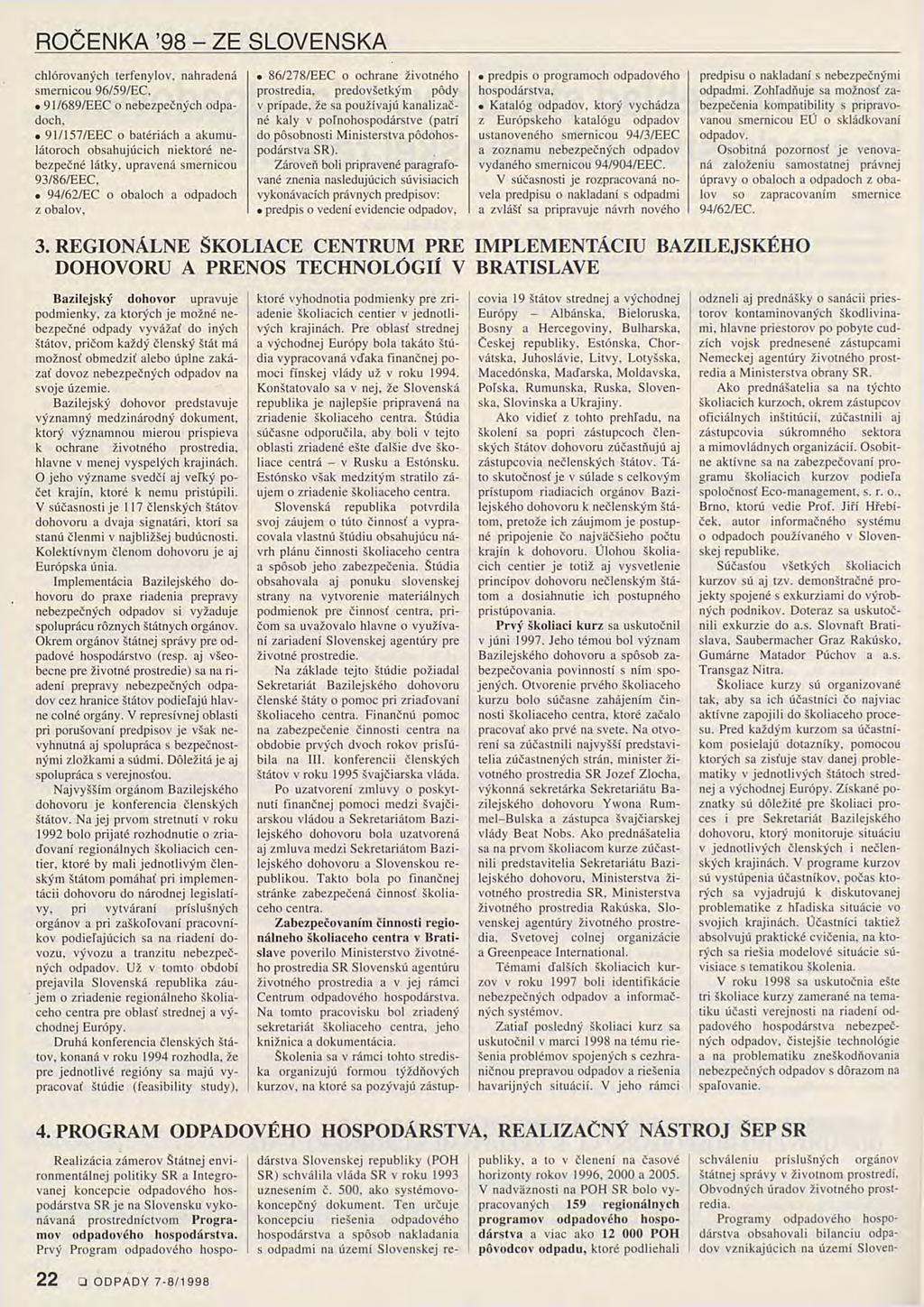 ROČENKA 98 - ZE SLOVENSKA chlórovaných terfenylov, nahradená smernicou 96/59/EC, 91/689/EEC o nebezpečných odpadech, 91/157/EEC o batériách a akumulátoroch obsahujúcich niektoré nebezpečné látky,