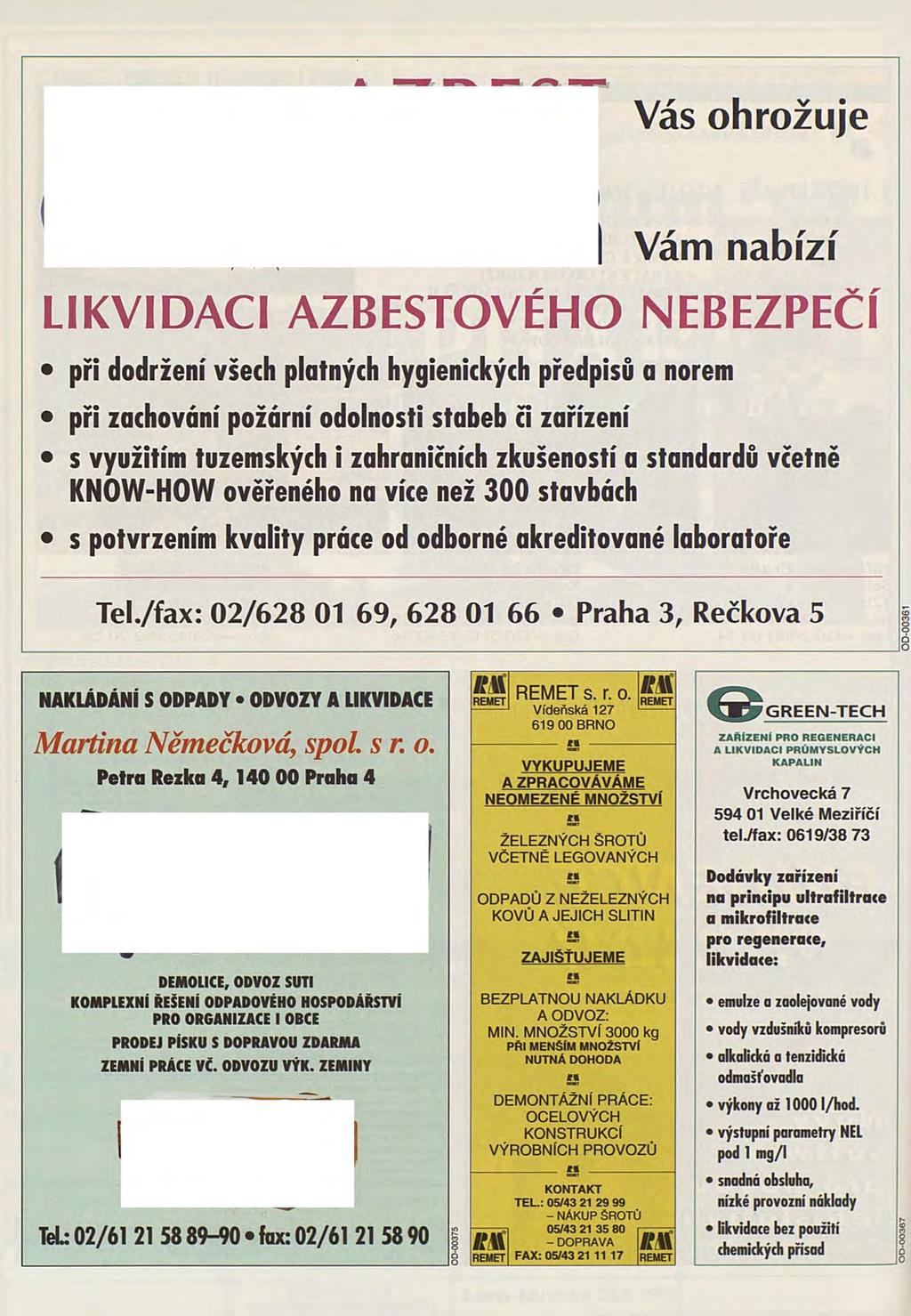 Vás ohrožuje Vám nabízí LIKVIDACI AZBESTOVÉHO NEBEZPEČÍ při dodržení všech platných hygienických předpisů a norem při zachování požární odolnosti stabeb či zařízení s využitím tuzemských i