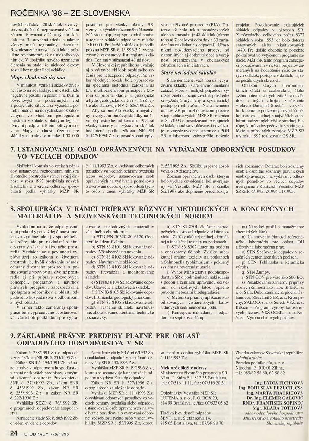 ROČENKA 98 - ZE SLOVENSKA nových skládek a 20 skládek je ve výstavbě, ďalšie sú rozpracované v štádiu záměru. Převážná vačšina týchto skládek má 3.