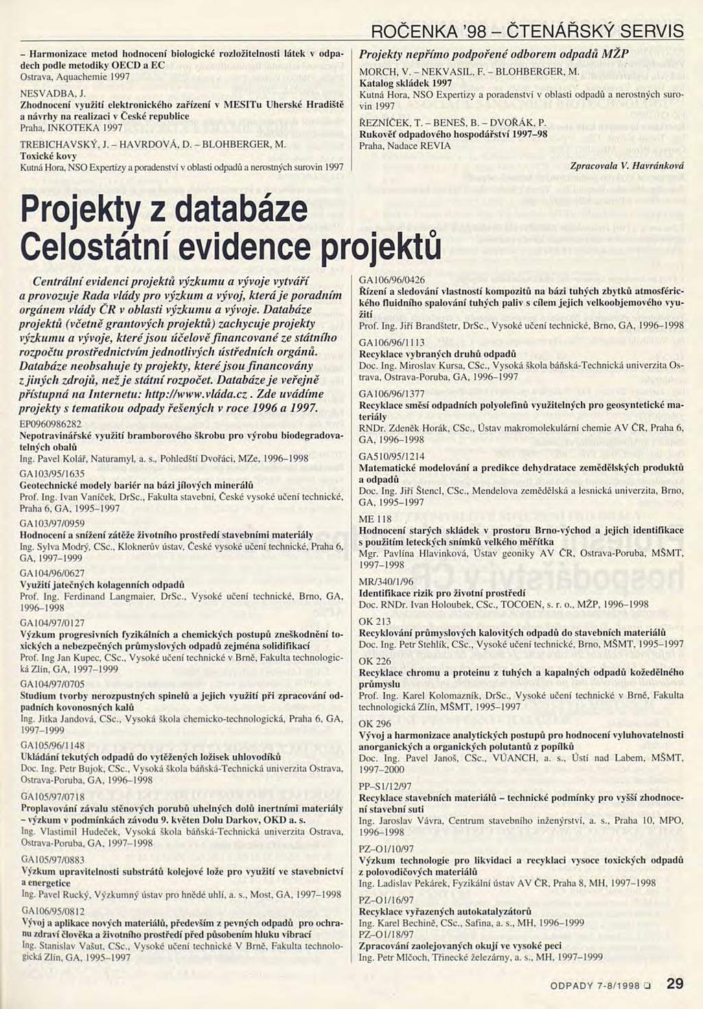 - Harmonizace metod hodnocení biologické rozložitelnosti látek v odpadech podle metodiky OECD a EC Ostrava, Aquachemie 1997 NESVADBA, J.