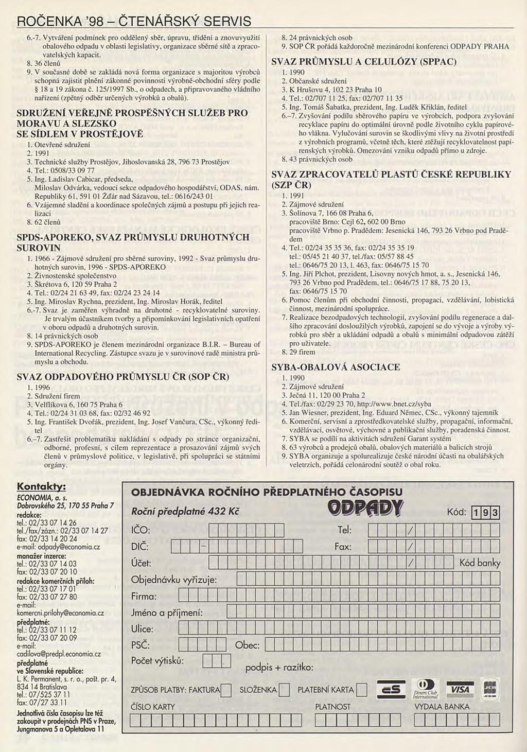ROČENKA 98 - ČTENÁŘSKÝ SERVIS 6.-7. Vytváření podmínek pro oddělený sběr, úpravu, třídění a znovuvyužití obalového odpadu v oblasti legislativy, organizace sběrné sítě a zpracovatelských kapacit. 8.