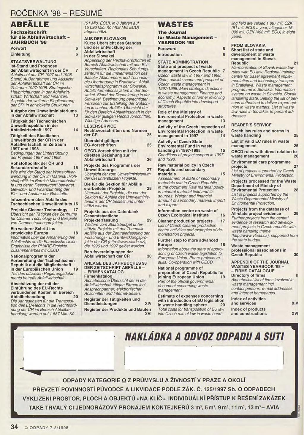 ROČENKA 98-RESUMÉ ABFÁLLE Fachzeitschrift fiir die Abfallwirtschaft - JAHRBUCH 98 Vorwort 6 Einleitung 6 STAATSVERWALTUNG Ist-Stand und Prognose der Abfallwirtschaft in der ČR 7 Abfallrecht der ČR