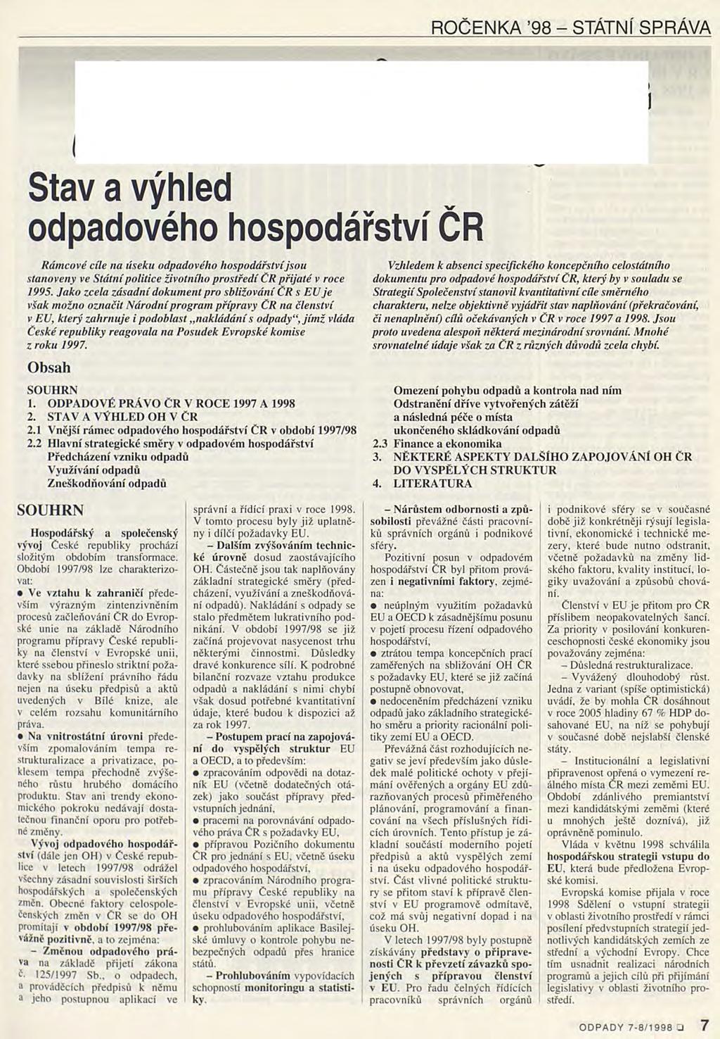 ROČENKA 98 - STÁTNÍ SPRÁVA Stav a výhled odpadového hospodářství ČR Rámcové cíle na useku odpadového hospodářství jsou stanoveny ve Státní politice životního prostředí ČR přijaté v roce 1995.