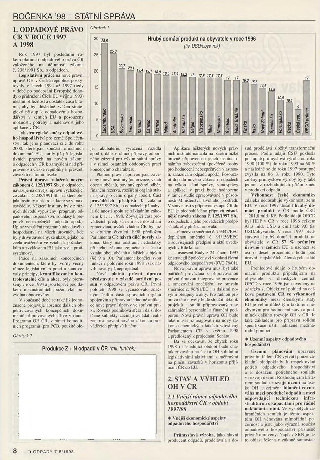 ROČENKA 98 - STÁTNÍ SPRÁVA 1. ODPADOVÉ PRÁVO CR V ROCE 1997 A 1998 Rok 1997 byl posledním rokem platnosti odpadového práva ČR založeného na účinnosti zákona Ě. 238/1991 Sb o odpadech.