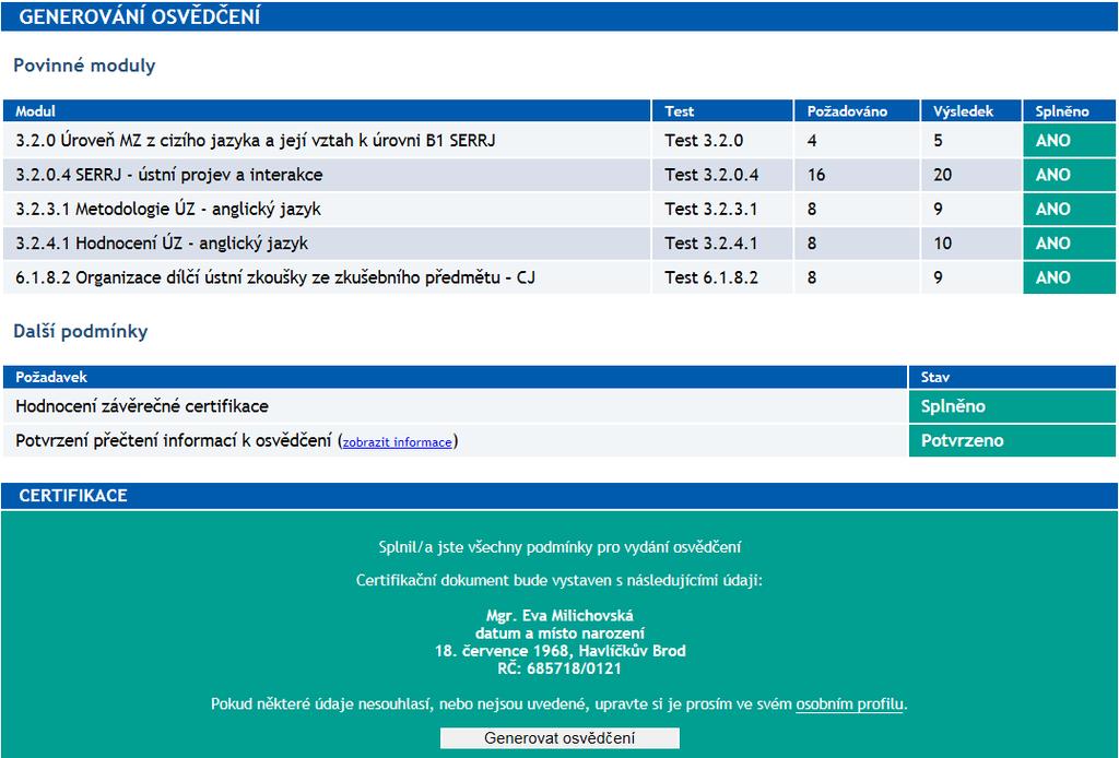Po splnění všech předepsaných podmínek je možné přistoupit k přípravě a tisku osvědčení takto: pokud máte splněny všechny testy (označené ANO), zapsáno splnění závěrečné certifikace (zapsáno Splněno)