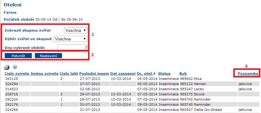 - Otelení - Seznam zvířat k otelení (informace o otelení se stahuje s 30denním zpožděním) 1 Možnost výběru skupiny zvířat, zvířat ve skupině (v případě označení Mladý dobytek se v sestavě zobrazí