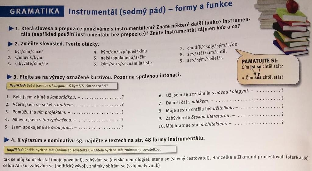 3. Který text je pro vás nejzajímavější a proč? Používejte následující začátky vět. Řekl/a bych, že Já osobně si myslím, že Podle mě 4. Doplňte otázky. Opovězte. o koho co jaký jaké čím proč s kým 1.