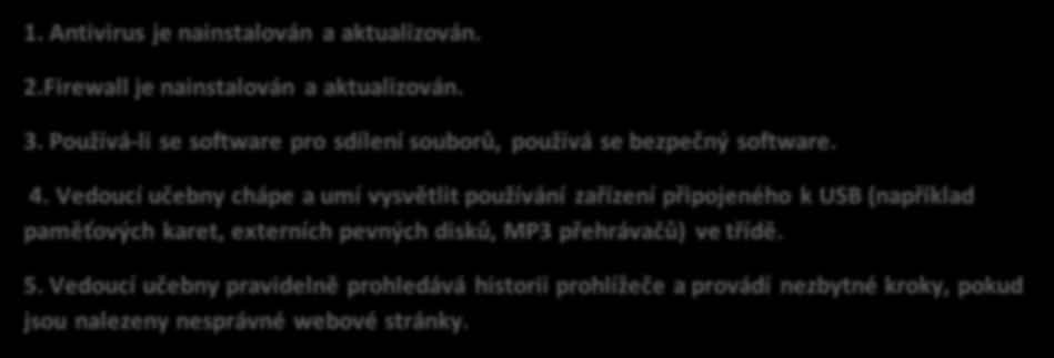 Minimální požadavky na certifikaci: 1. Antivirus je nainstalován a aktualizován. 2.Firewall je nainstalován a aktualizován. 3. Používá-li se software pro sdílení souborů, používá se bezpečný software.