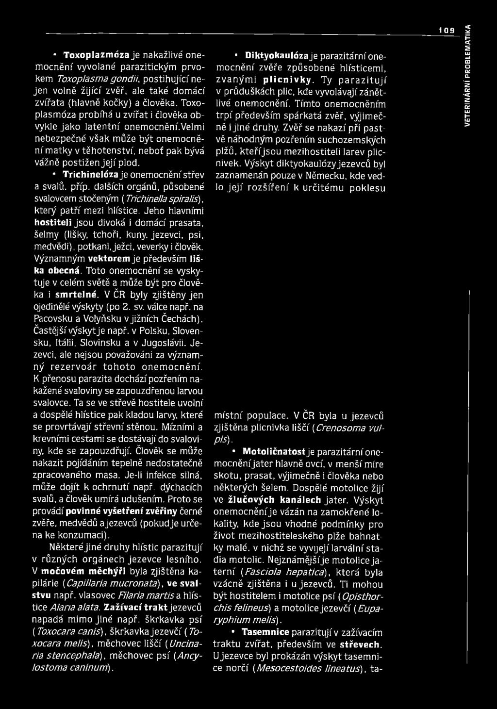 Trichinelóza je onemocnění střev a svalů, příp. dalších orgánů, působené svalovcem stočeným ( Trichinelía s p irá l is), který patří mezi hlístice.