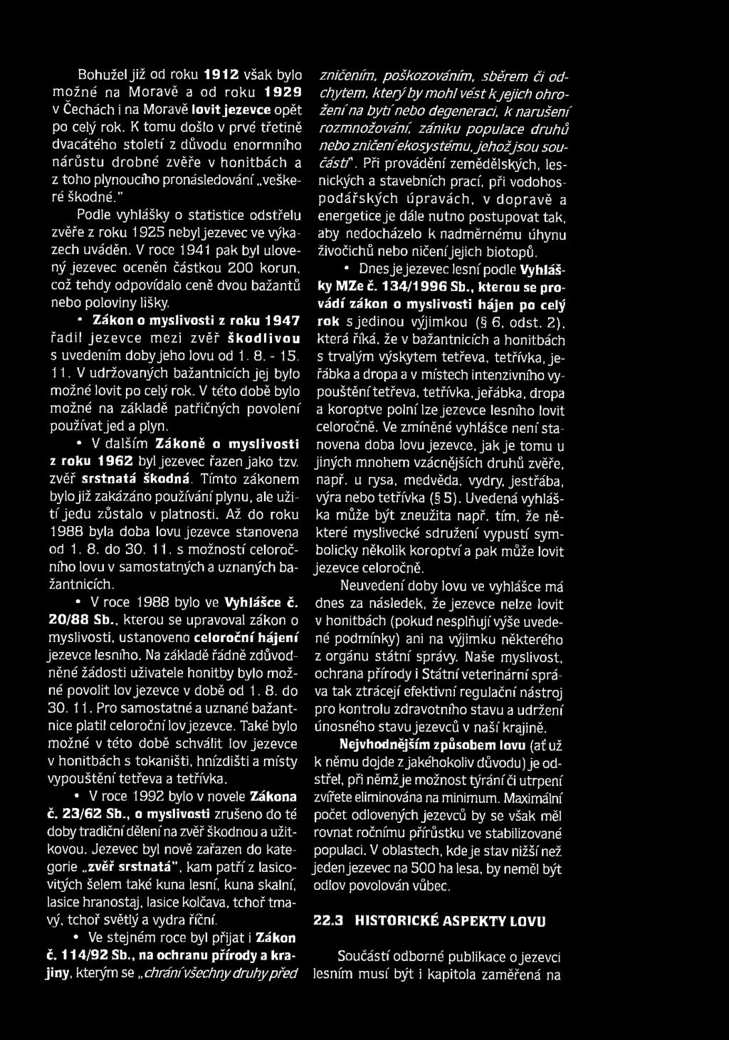 " Podle vyhlášky o statistice odstřelu zvěře z roku 1925 nebyl jezevec ve výkazech uváděn.