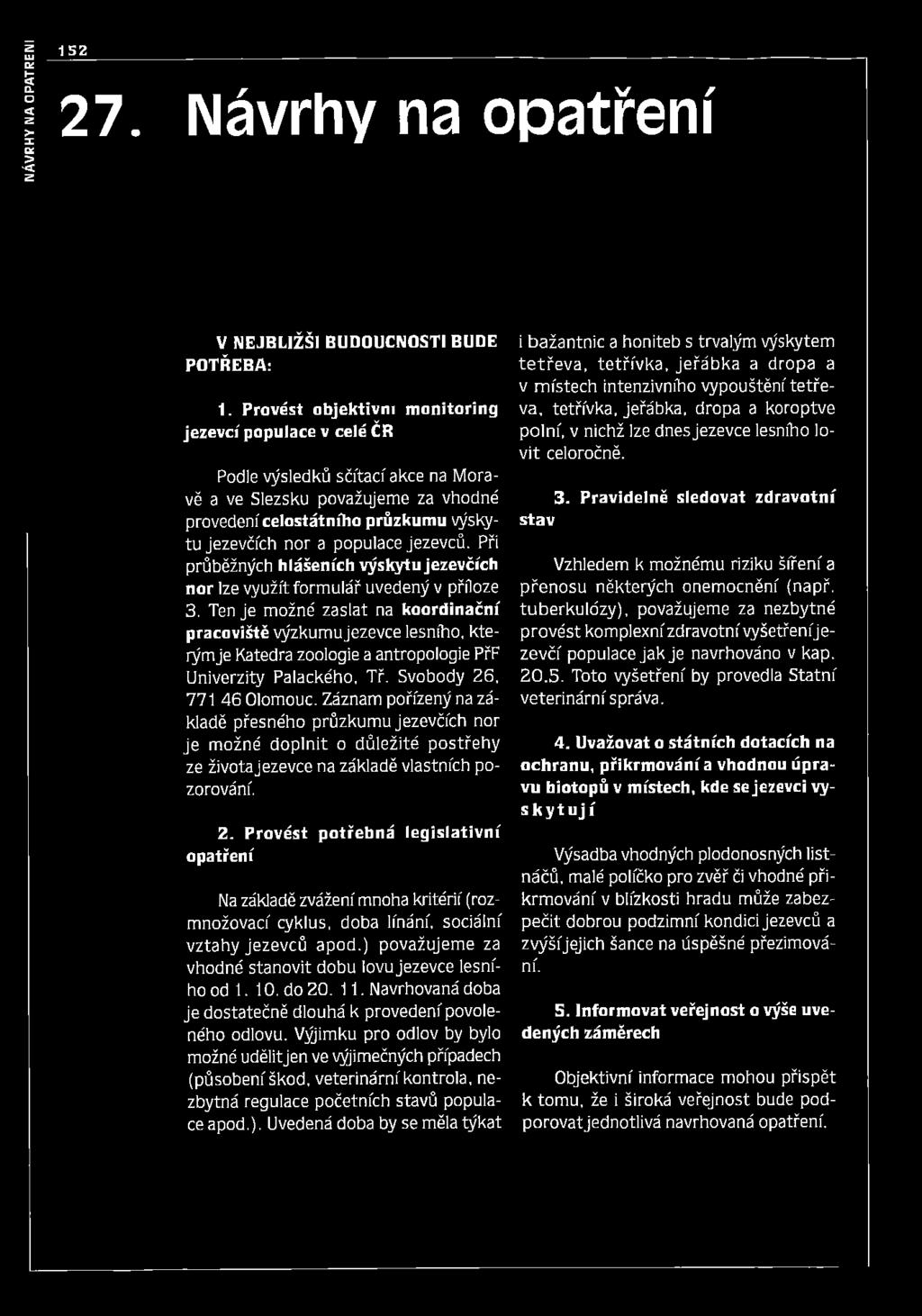 jezevců. Při průběžných hlášeních výskytu jezevčích nor lze využít form ulář uvedený v příloze 3.