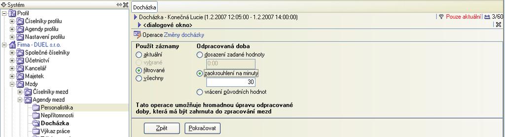 7:00 15:00 pro THP a 6:00 14:00 pro dìlníky), budou zadané hodnoty zohlednìny. Operace Zmìny Touto operací provedeme zmìny vybraných záznamù pomocí nastavených parametrù. 1. V dialogovém oknì zvolíme, pro které záznamy se zmìna provede.