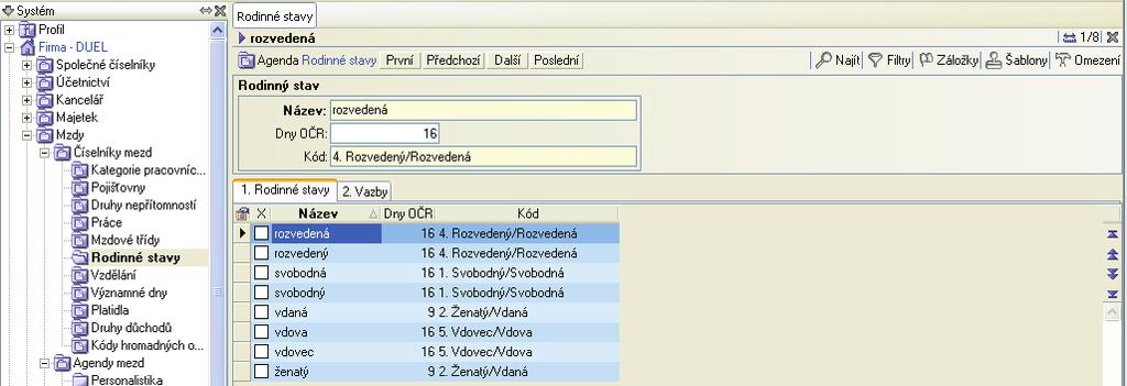 8 Rodinné stavy Úèel Èíselník Rodinné stavy je podpùrná agenda pro zadávání údaje Rodinný stav do osobních údajù zamìstnance v agendì Personalistika. Èíselník obsahuje seznam rodinných vztahù.