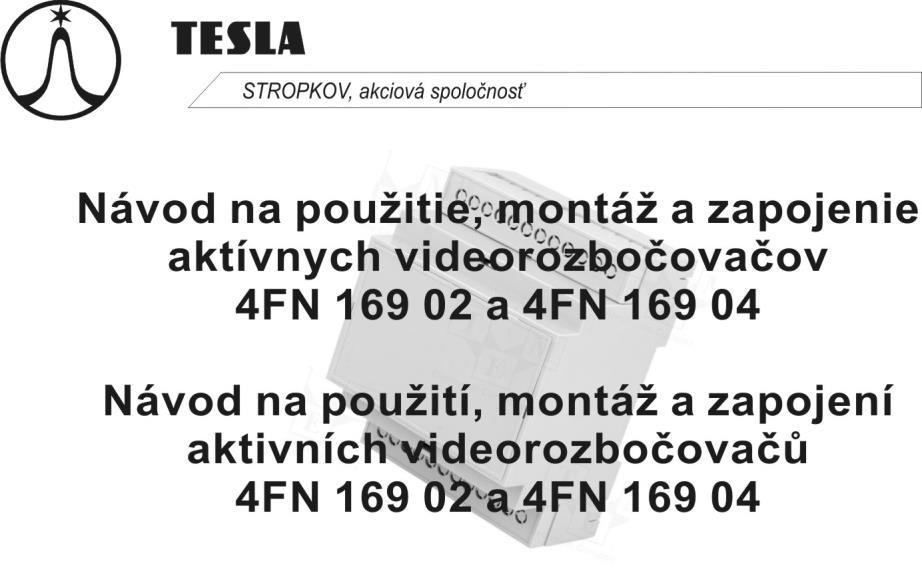 Technické parametre: - hmotnosť: 4FN 169 02-100±10g, 4FN 169 04-110±10g - rozmery (šxhxv): 71 (4xDIN) x 90,2 x 57,7 mm - prevádzková teplota: -5 C +40 C pri relatívnej vlhkosti vzduchu max.