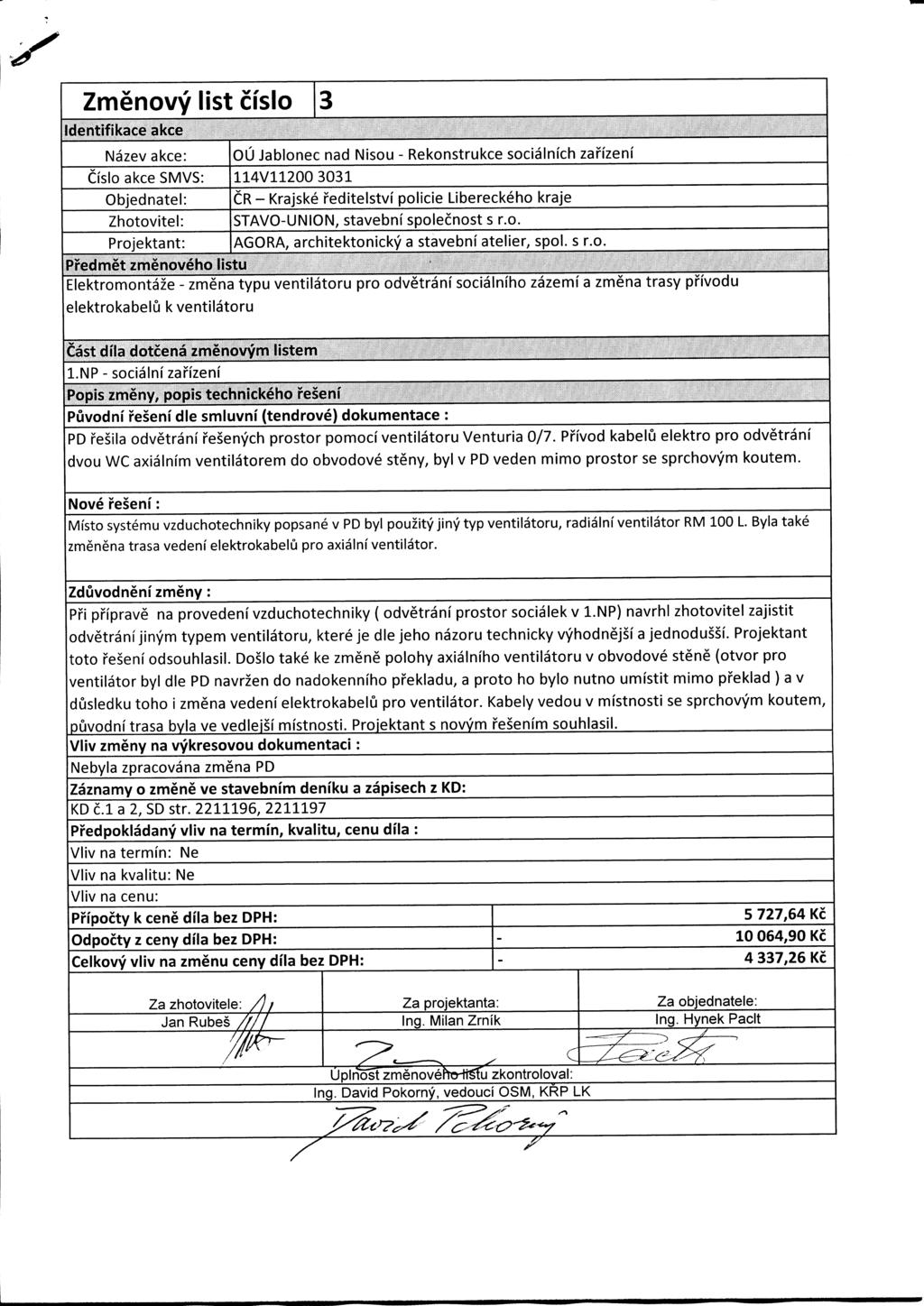 Zmenovy list cislo 3 Identifikace akce Nazev akce: Cislo akce SMVS: Projektant: OU Jablonec nad Nisou - Rekonstrukce socialnich zafizeni 114V112 331 CR - Krajske feditelstvi policie Libereckeho kraje