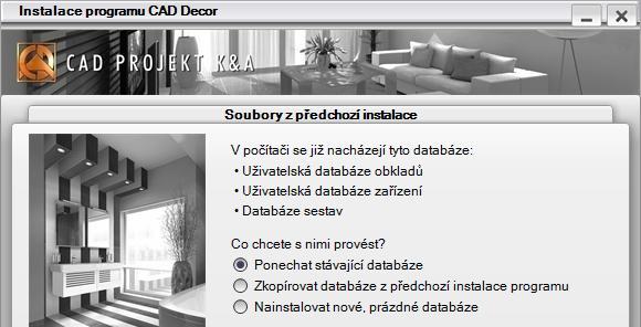 CAD Decor > Instalace Když instalační program zjistí, že původní instalace CAD Decoru obsahuje uživatelské databáze, zobrazí se následující