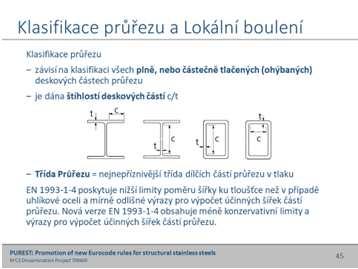 ale je omezena jeho rotační kapacita, Průřez třídy 3 za předpokladu pružného rozdělení může napětí v krajních tlačených vláknech ocelového prutu dosáhnout mez kluzu, ale v důsledku lokálního boulení