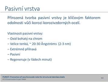 Mají vysokou odolnost vůči korozi a jsou ideální pro použití v místech, kde je obtížné provádět kontrolu a údržbu. Odolnost vůči korozi je způsobena přirozené tvorbě pasivní povrchové vrstvy.