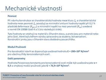 pevnosti považují za minimální smluvní hodnoty napětí při 0,2 % plastické deformace (, ) a minimální napětí na mezi pevnosti ( ) uvedené v normě EN