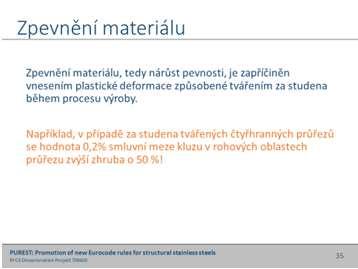 Hodnoty pro austenitickoferitické oceli jsou získány z velmi malého množství dat a jsou považovány za příliš nízké. Očekává se, že tyto hodnoty (viz tabulka 6.