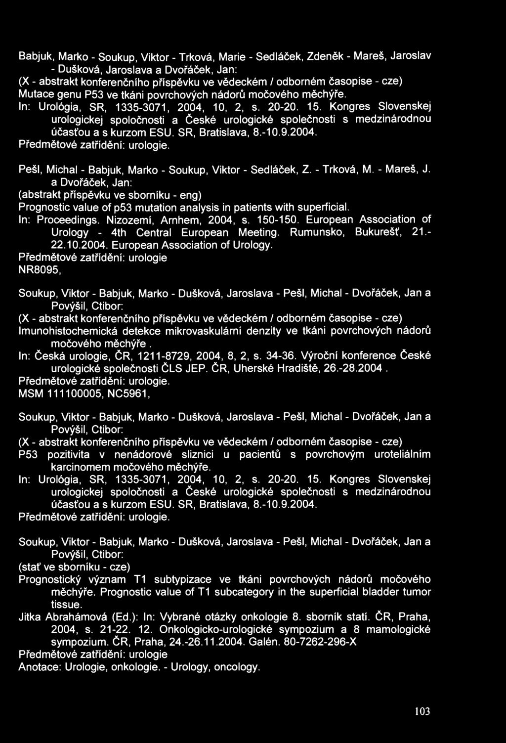 Babjuk, Marko - Soukup, Viktor - Trková, Marie - Sedláček, Zdeněk - Mareš, Jaroslav - Dušková, Jaroslava a Dvořáček, Jan: (X - abstrakt konferenčního příspěvku ve vědeckém / odborném časopise - cze)