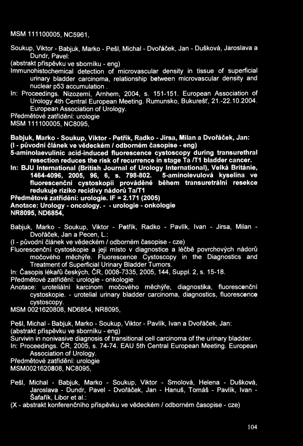 MSM 111100005, NC5961, Soukup, Viktor - Babjuk, Marko - PešI, Michal - Dvořáček, Jan - Dušková, Jaroslava a Dundr, Pavel: (abstrakt příspěvku ve sborníku - eng) Immunohistochemical detection of