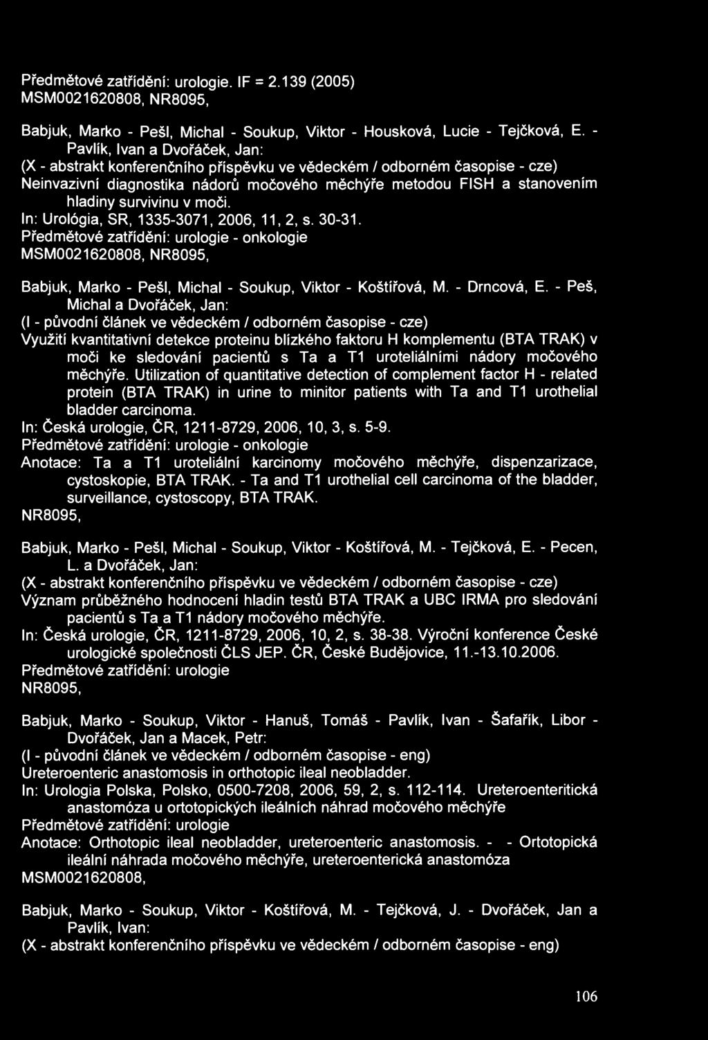Předmětové zatřídění: urologie. IF = 2.139 (2005) MSM0021620808, NR8095, Babjuk, Marko - PešI, Michal - Soukup, Viktor - Housková, Lucie - Tejčková, E.