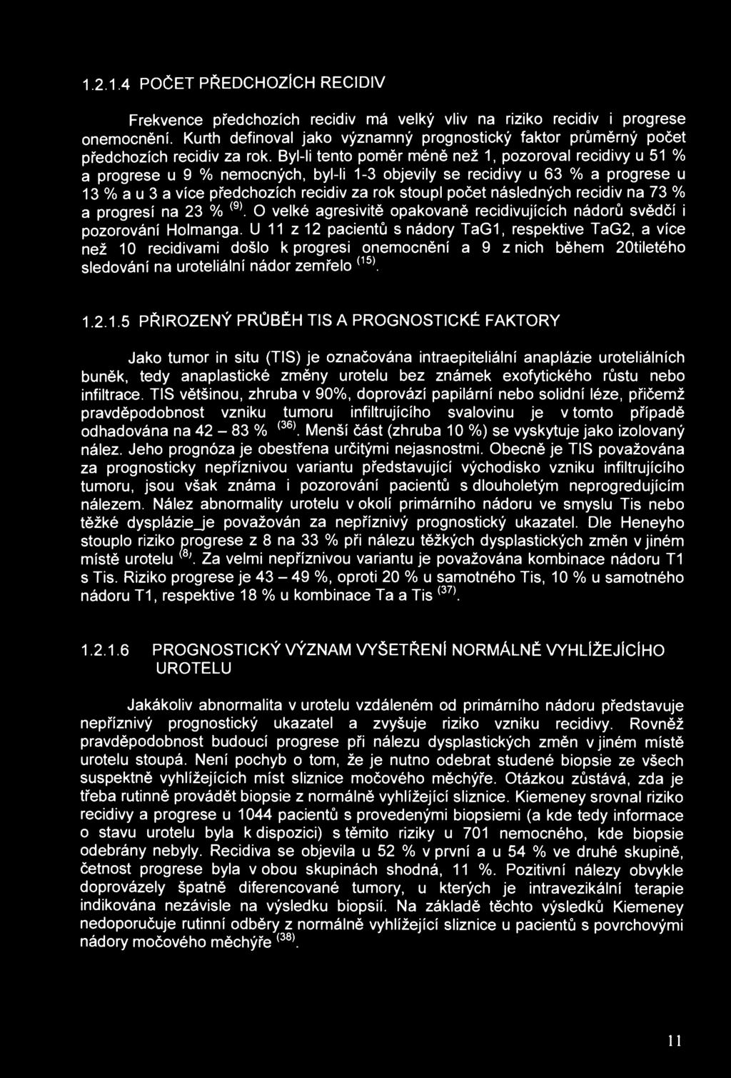 1.2.1.4 POČET PŘEDCHOZÍCH RECIDIV Frekvence předchozích recidiv má velký vliv na riziko recidiv i progrese onemocnění.