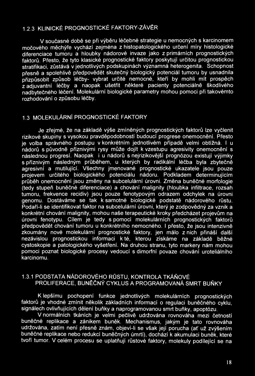 1.2.3 KLINICKÉ PROGNOSTICKÉ FAKTORY-ZÁVĚR V současné době se při výběru léčebné strategie u nemocných s karcinomem močového měchýře vychází zejména z histopatologického určení míry histologické