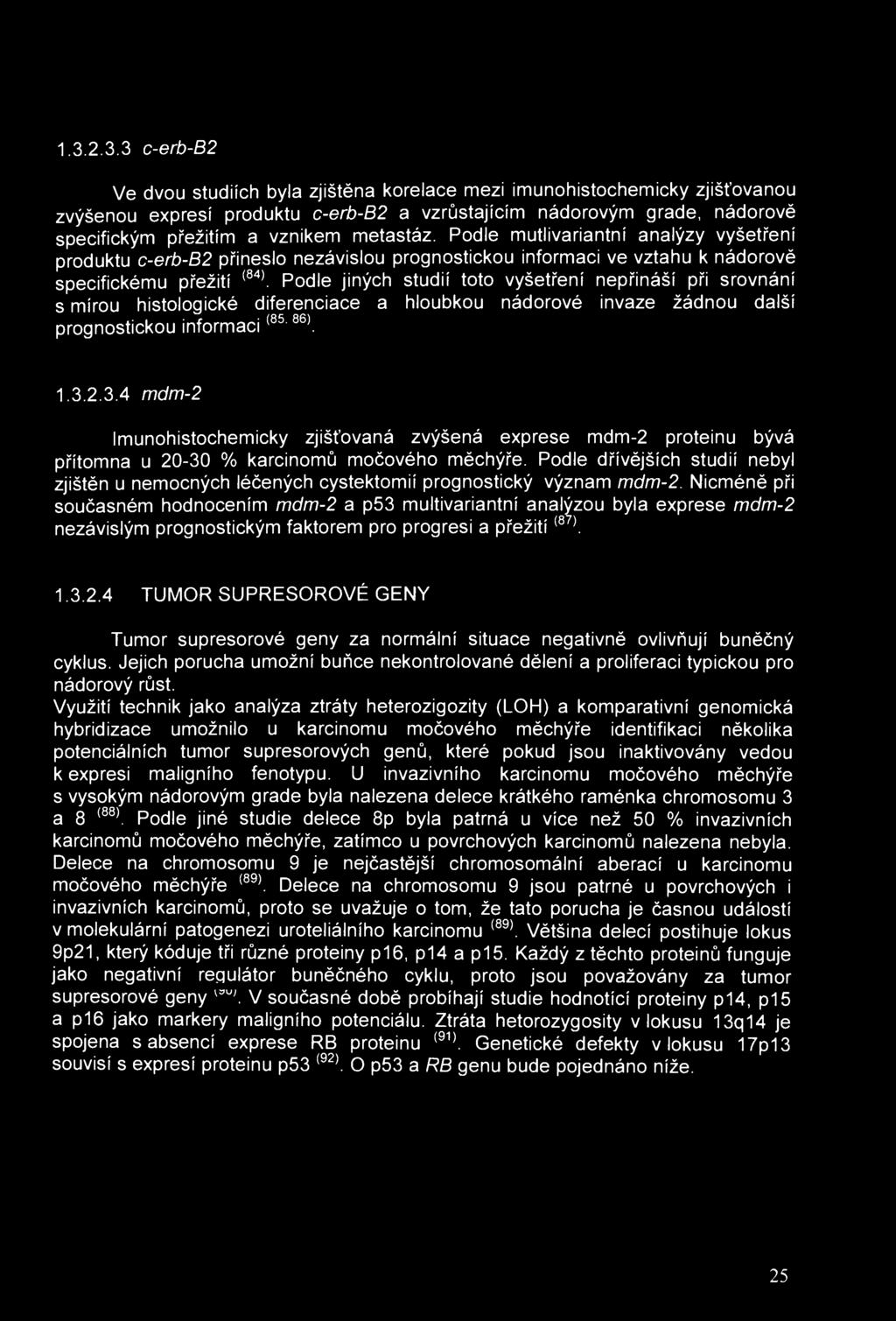 1.3.2.3.3 c-erb-b2 Ve dvou studiích byla zjištěna korelace mezi imunohistochemicky zjišťovanou zvýšenou expresí produktu c-erb-b2 a vzrůstajícím nádorovým grade, nádorově specifickým přežitím a