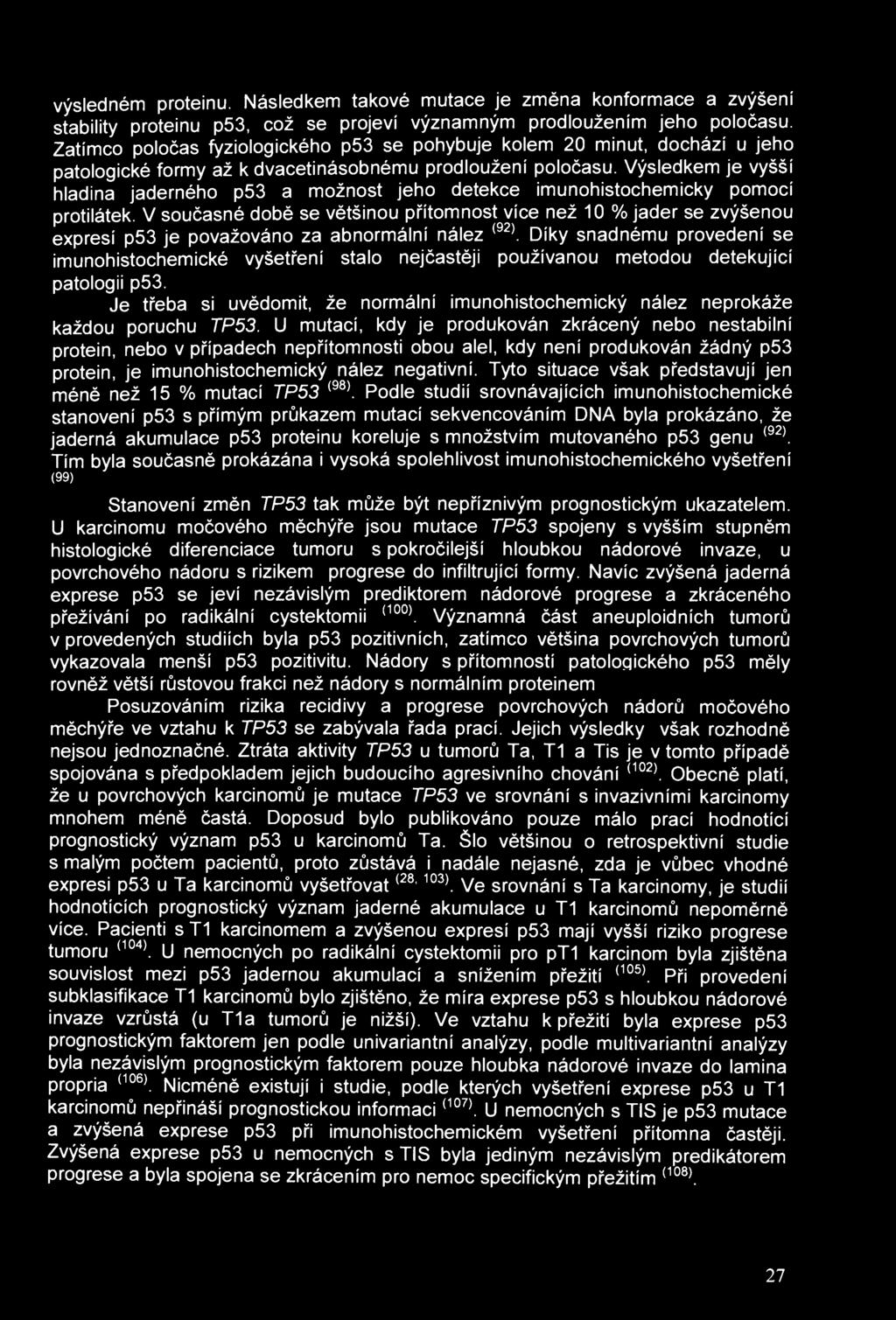 výsledném proteinu. Následkem takové mutace je změna konformace a zvýšení stability proteinu p53, což se projeví významným prodloužením jeho poločasu.