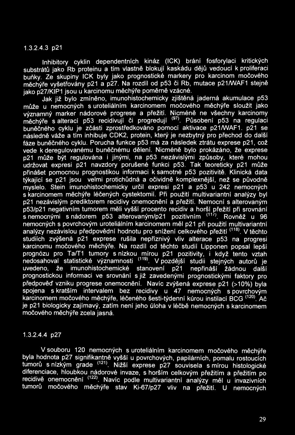 1.3.2.4.3 p21 Inhibitory cyklin dependentních kináz (ICK) brání fosforylaci kritických substrátů jako Rb proteinu a tím vlastně blokují kaskádu dějů vedoucí k proliferaci buňky.