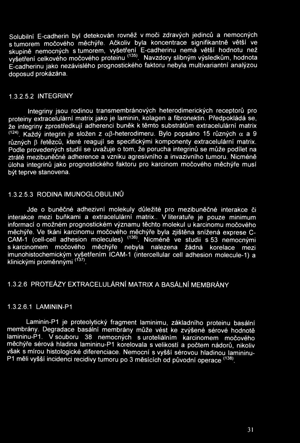 Solubilní E-cadherin byl detekován rovněž v moči zdravých jedinců a nemocných s tumorem močového měchýře.