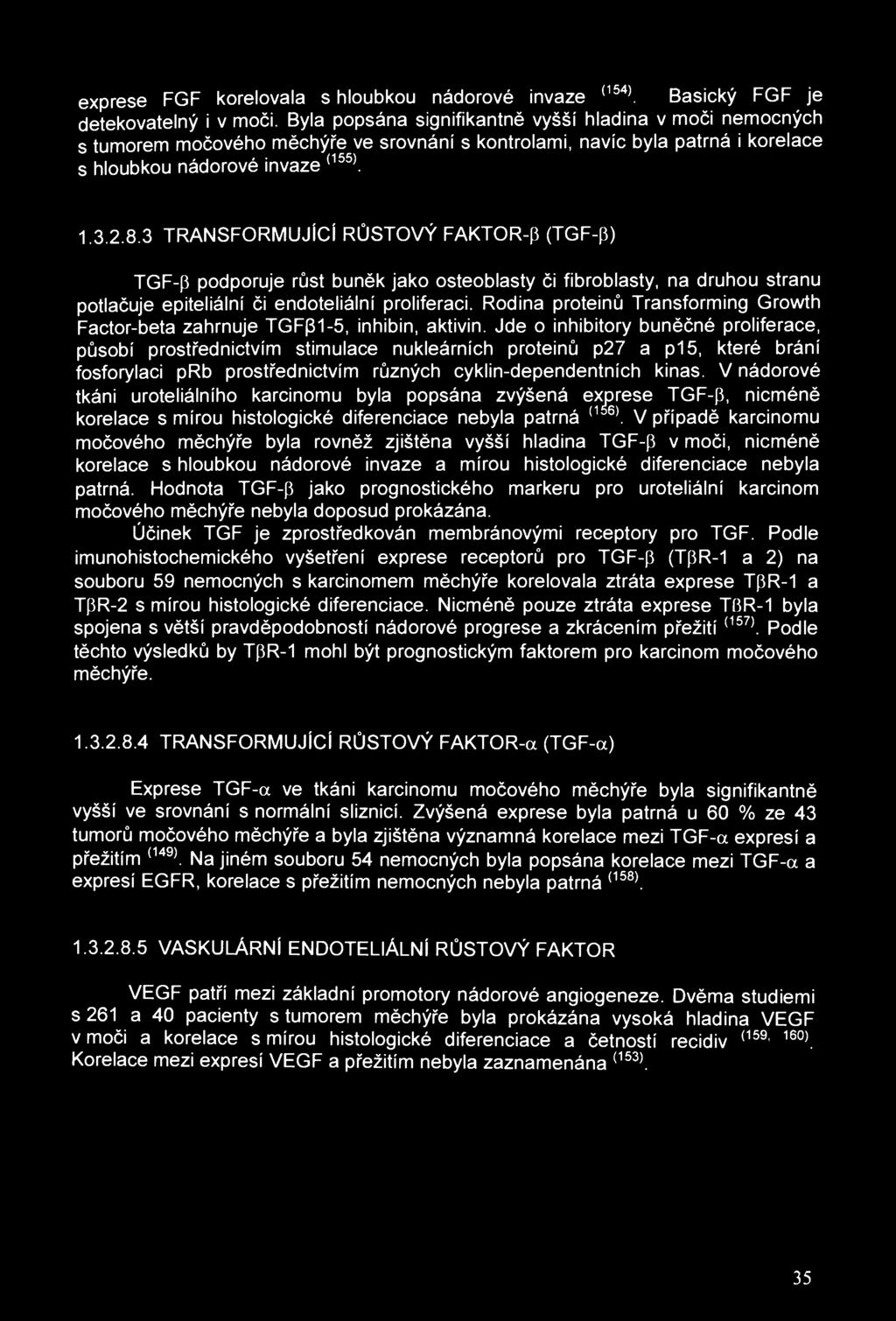 exprese FGF korelovala s hloubkou nádorové invaze (154). Basický FGF je detekovatelný i v moči.