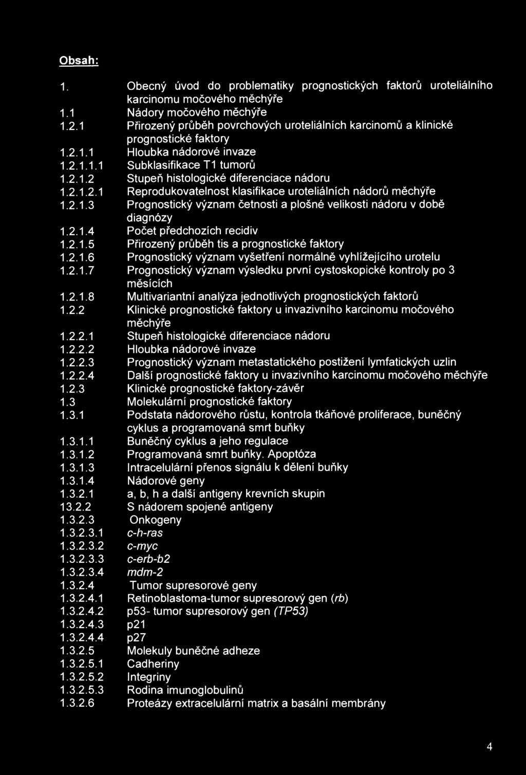 Obsah: 1. Obecný úvod do problematiky prognostických faktorů uroteliálního karcinomu močového měchýře 1.1 Nádory močového měchýře 1.2.