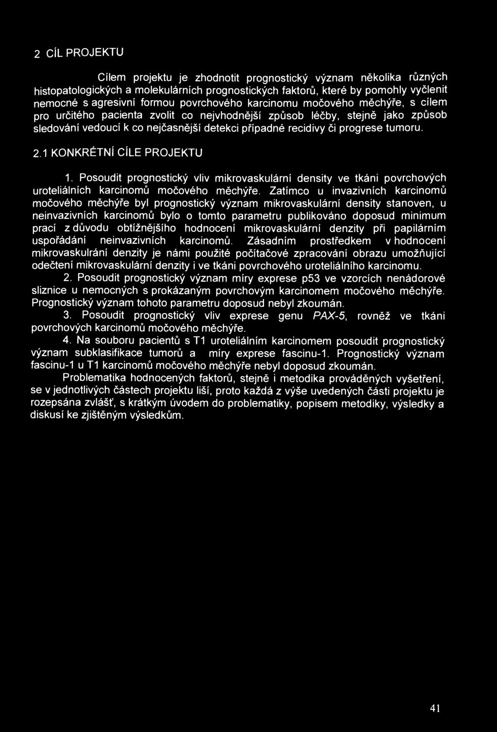 2 CÍL PROJEKTU Cílem projektu je zhodnotit prognostický význam několika různých histopatologických a molekulárních prognostických faktorů, které by pomohly vyčlenit nemocné s agresivní formou
