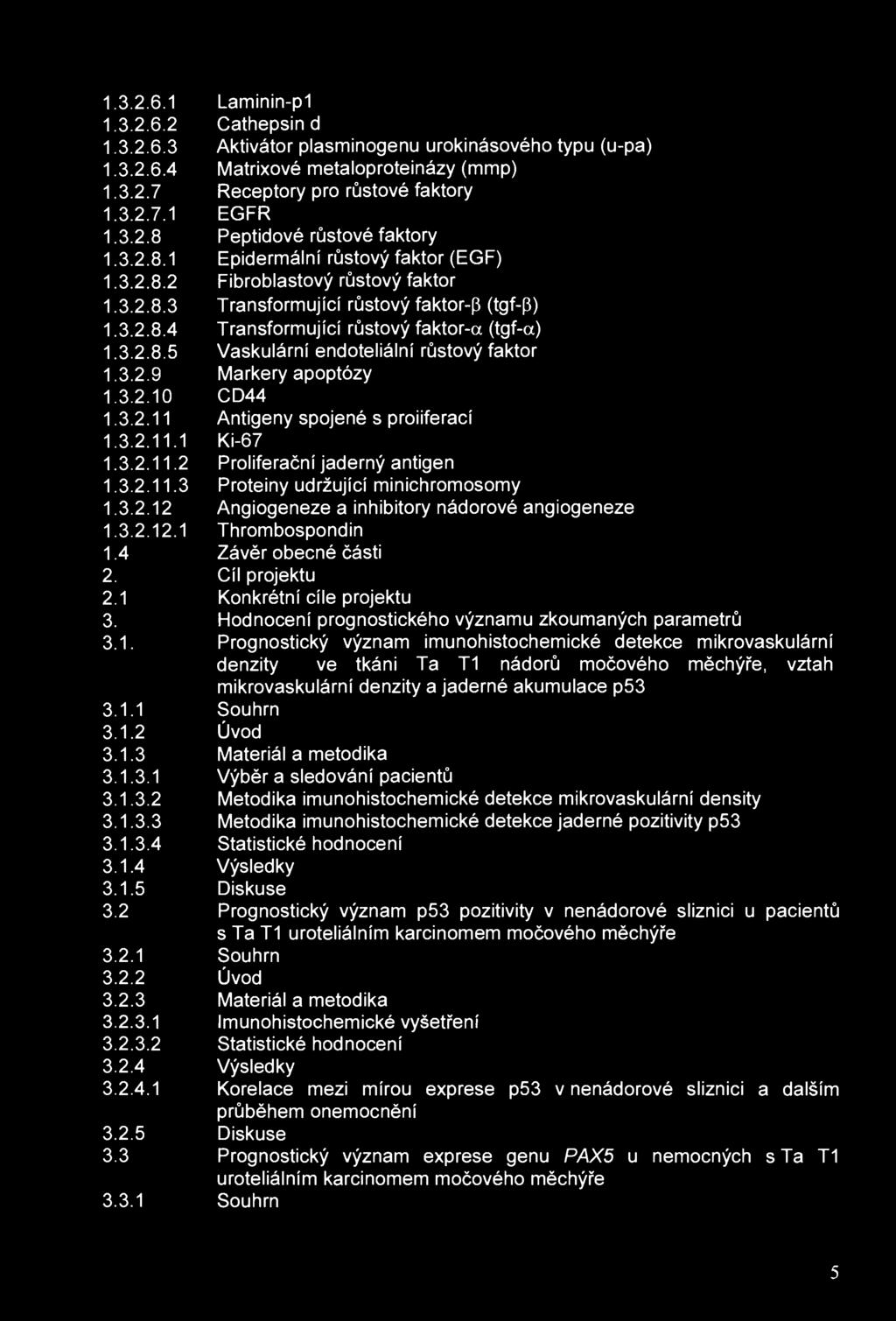 1.3.2.6.1 Laminin-p1 1.3.2.6.2 Cathepsind 1.3.2.6.3 Aktivátor plasminogenu urokinásového typu (u-pa) 1.3.2.6.4 Matrixové metaloproteinázy (mmp) 1.3.2.7 Receptory pro růstové faktory 1.3.2.7.1 EGFR 1.
