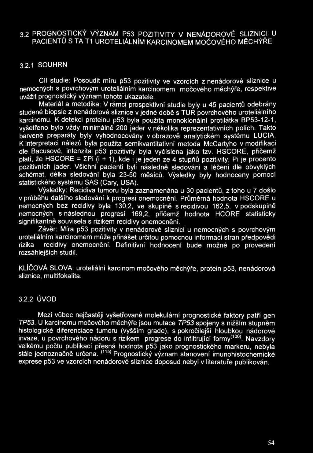 3.2 PROGNOSTICKÝ VÝZNAM P53 POZITIVITY V NENÁDOROVÉ SLIZNICI U PACIENTŮ S TAT1 UROTELIÁLNÍM KARCINOMEM MOČOVÉHO MĚCHÝŘE 3.2.1 SOUHRN Cíl studie: Posoudit míru p53 pozitivity ve vzorcích z nenádorové